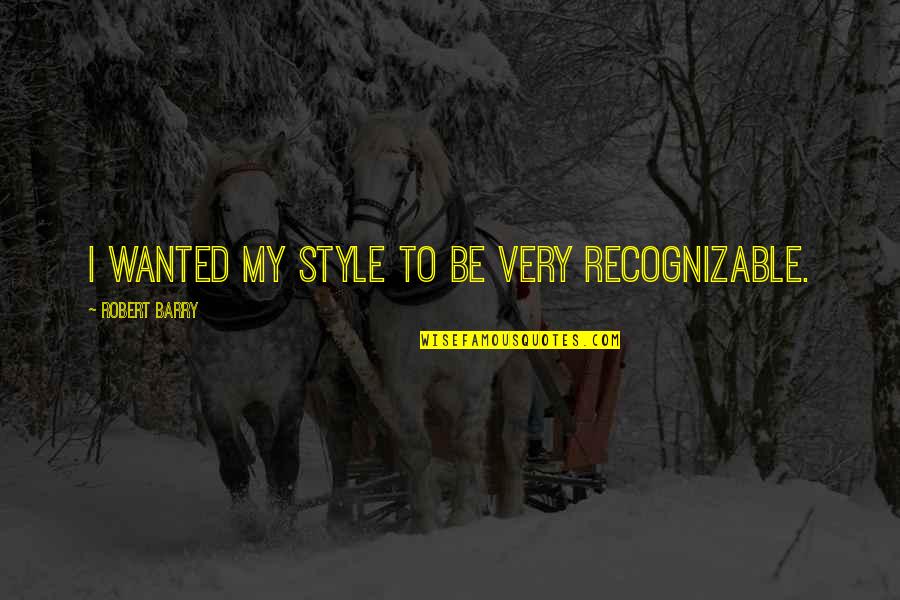 The Best Mlk Quotes By Robert Barry: I wanted my style to be very recognizable. The Best Mlk Quotes By Robert Barry: I wanted my style to be very recognizable.