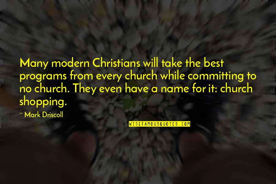 The Best Modern Quotes By Mark Driscoll: Many modern Christians will take the best programs