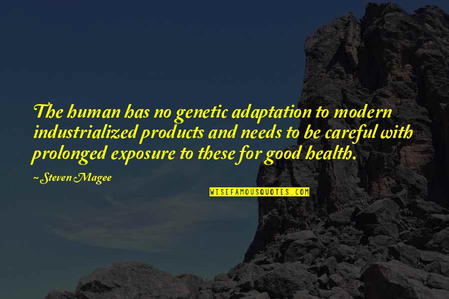 The Best Modern Quotes By Steven Magee: The human has no genetic adaptation to modern