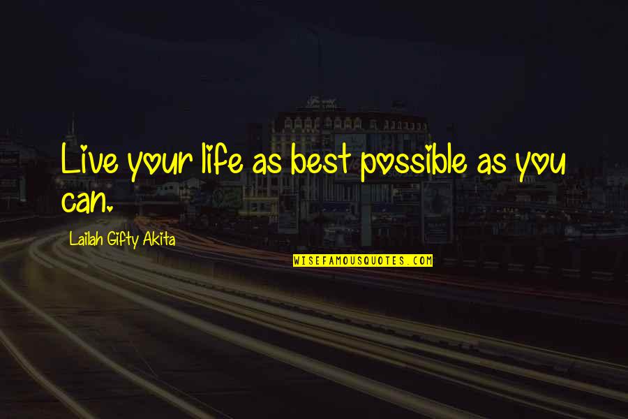 The Best Moment In Life Quotes By Lailah Gifty Akita: Live your life as best possible as you The Best Moment In Life Quotes By Lailah Gifty Akita: Live your life as best possible as you