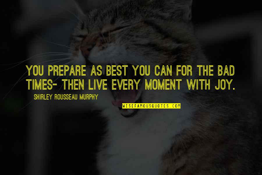 The Best Moment With You Quotes By Shirley Rousseau Murphy: You prepare as best you can for the