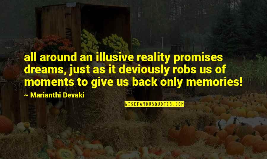 The Best Moments In Life Quotes By Marianthi Devaki: all around an illusive reality promises dreams, just
