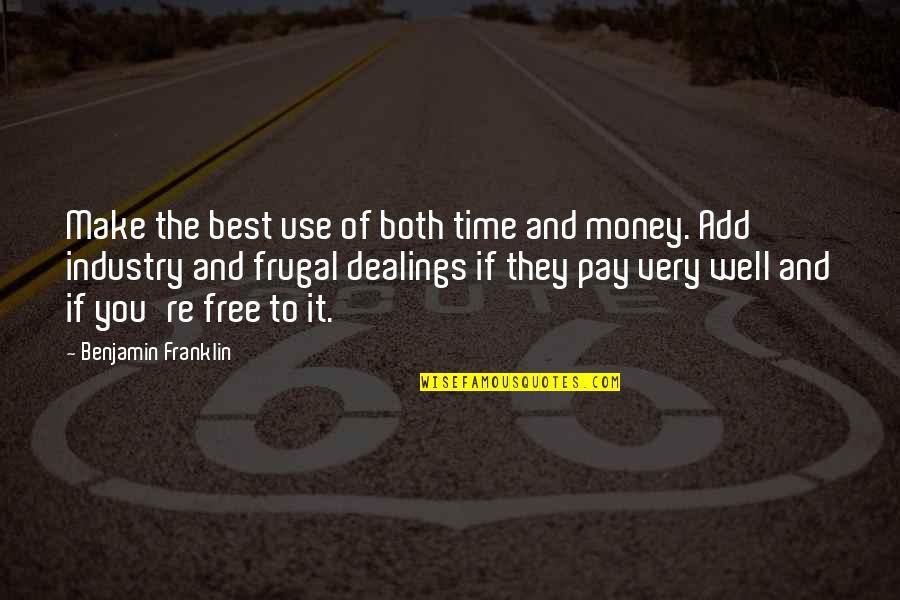 The Best Money Quotes By Benjamin Franklin: Make the best use of both time and