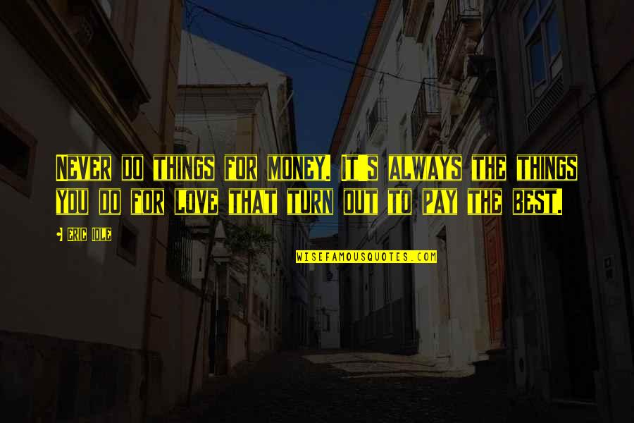 The Best Money Quotes By Eric Idle: Never do things for money. It's always the