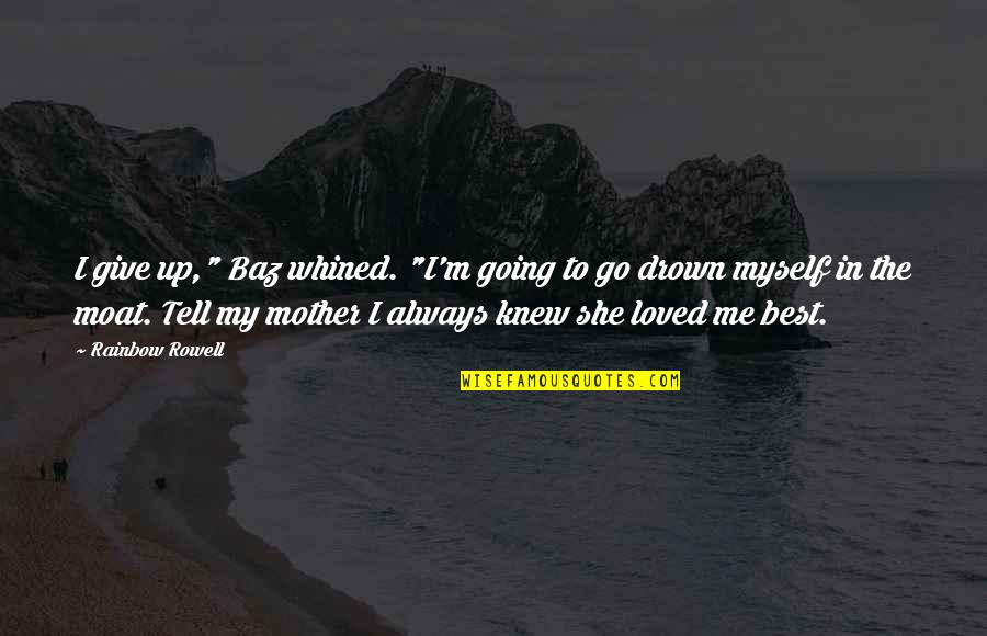 The Best Mother Quotes By Rainbow Rowell: I give up," Baz whined. "I'm going to