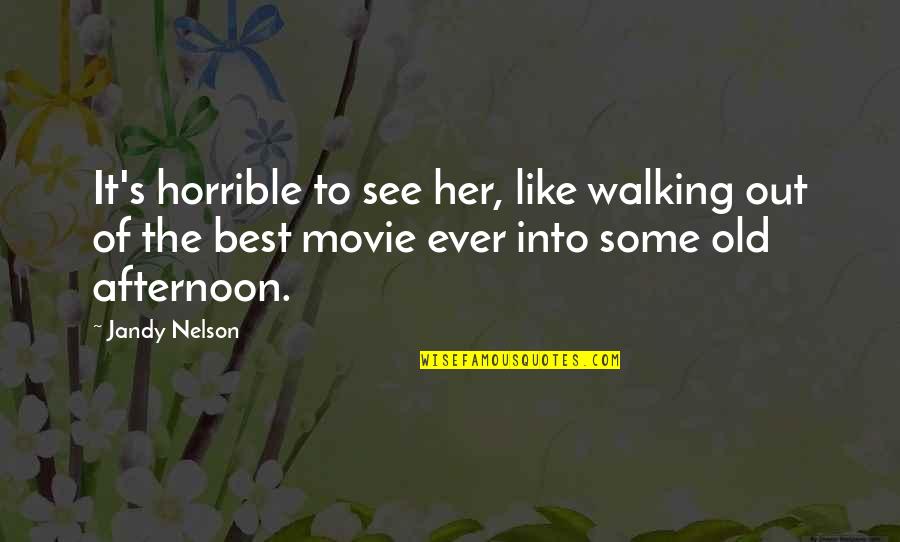 The Best Movie Quotes By Jandy Nelson: It's horrible to see her, like walking out