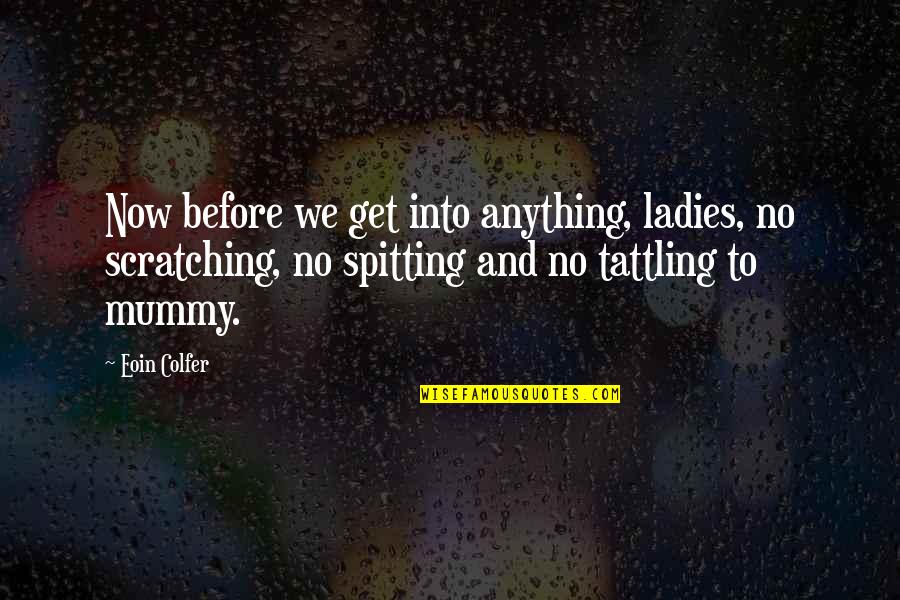 The Best Mummy Quotes By Eoin Colfer: Now before we get into anything, ladies, no The Best Mummy Quotes By Eoin Colfer: Now before we get into anything, ladies, no