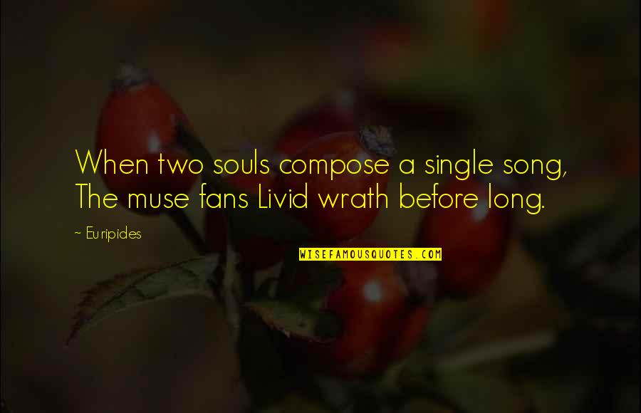 The Best Muse Quotes By Euripides: When two souls compose a single song, The The Best Muse Quotes By Euripides: When two souls compose a single song, The