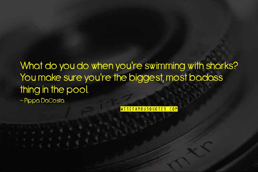 The Best Muse Quotes By Pippa DaCosta: What do you do when you're swimming with