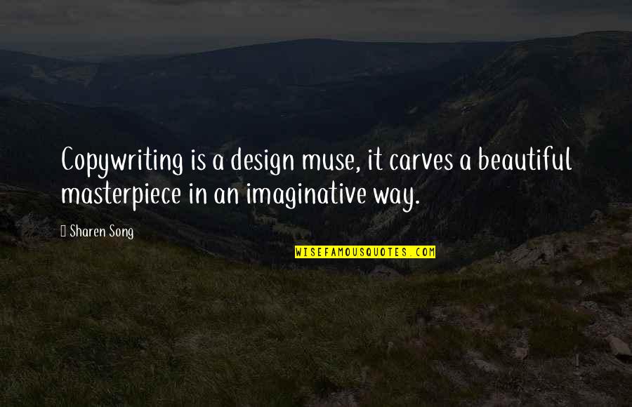 The Best Muse Quotes By Sharen Song: Copywriting is a design muse, it carves a The Best Muse Quotes By Sharen Song: Copywriting is a design muse, it carves a