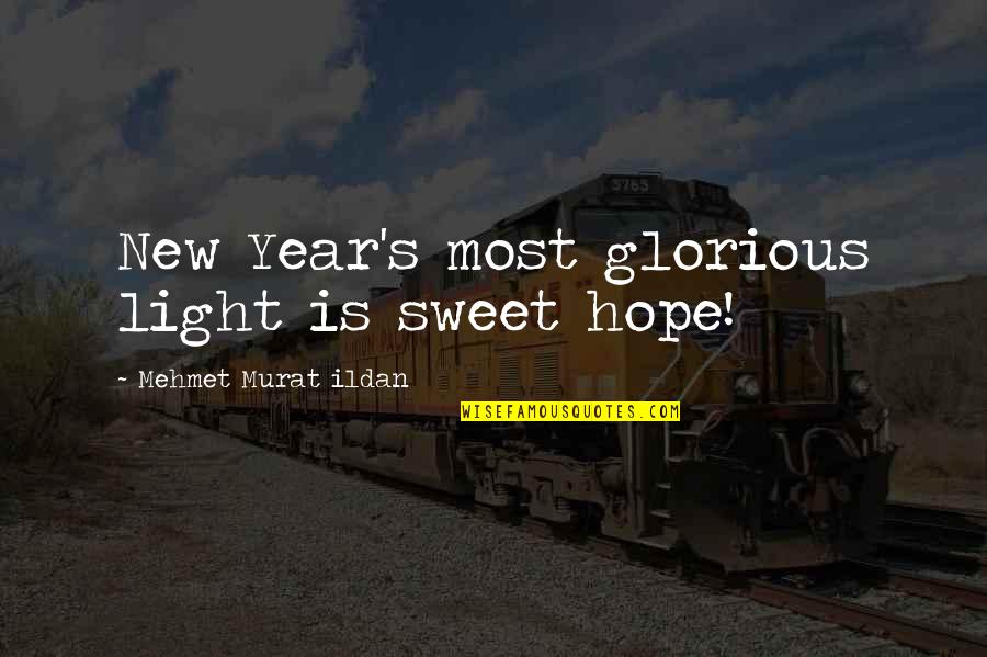 The Best New Year Quotes By Mehmet Murat Ildan: New Year's most glorious light is sweet hope!