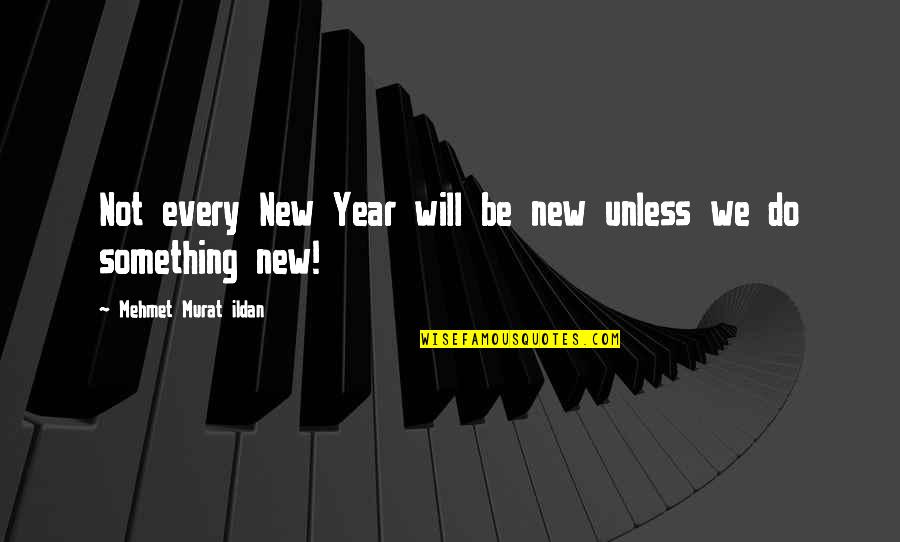 The Best New Year Quotes By Mehmet Murat Ildan: Not every New Year will be new unless