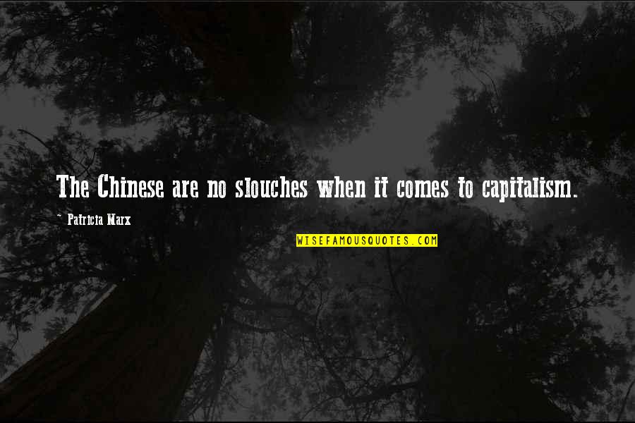 The Best Of Chinese Quotes By Patricia Marx: The Chinese are no slouches when it comes The Best Of Chinese Quotes By Patricia Marx: The Chinese are no slouches when it comes