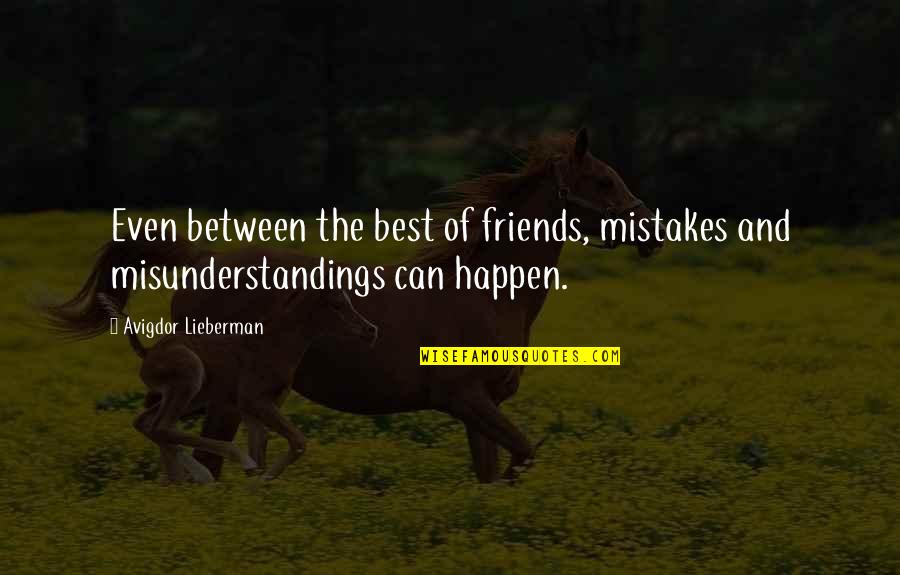 The Best Of Friends Quotes By Avigdor Lieberman: Even between the best of friends, mistakes and