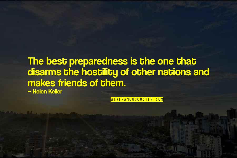 The Best Of Friends Quotes By Helen Keller: The best preparedness is the one that disarms