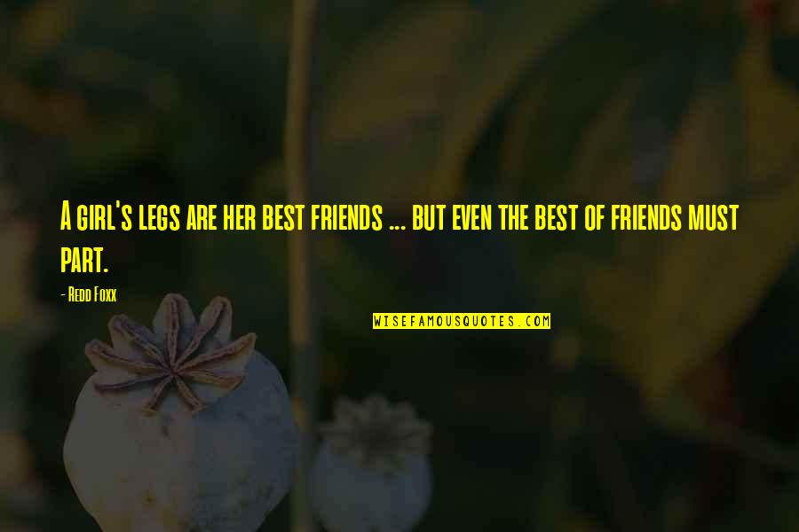 The Best Of Friends Quotes By Redd Foxx: A girl's legs are her best friends ...