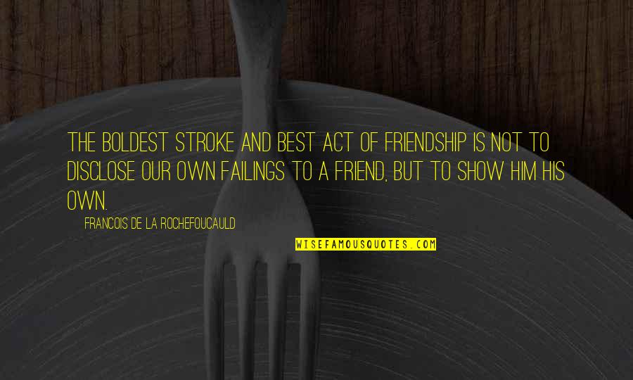 The Best Of Friendship Quotes By Francois De La Rochefoucauld: The boldest stroke and best act of friendship