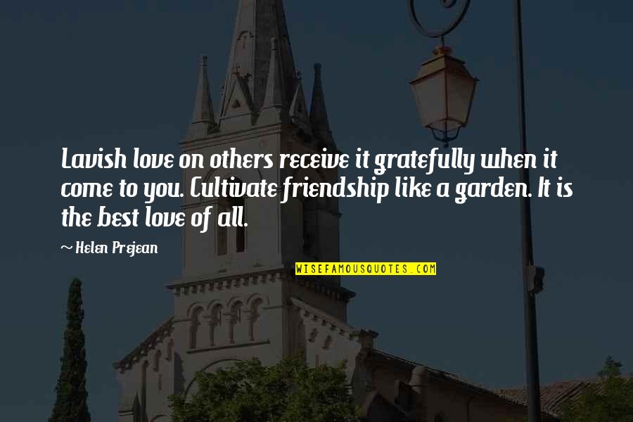 The Best Of Friendship Quotes By Helen Prejean: Lavish love on others receive it gratefully when