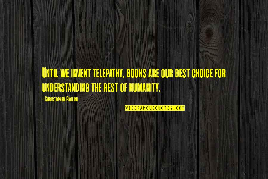 The Best Of Humanity Quotes By Christopher Paolini: Until we invent telepathy, books are our best