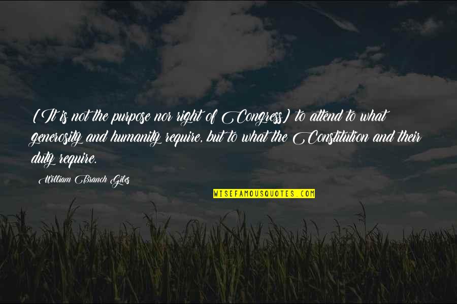 The Best Of Humanity Quotes By William Branch Giles: [It is not the purpose nor right of