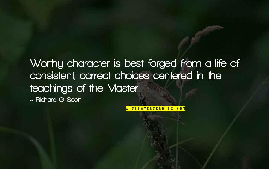 The Best Of Life Quotes By Richard G. Scott: Worthy character is best forged from a life The Best Of Life Quotes By Richard G. Scott: Worthy character is best forged from a life