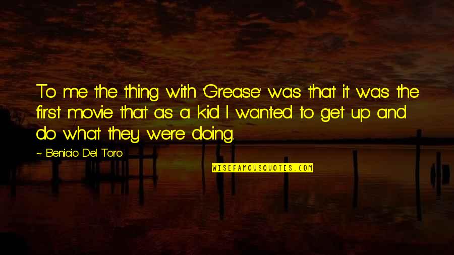 The Best Of Me Movie Quotes By Benicio Del Toro: To me the thing with 'Grease' was that