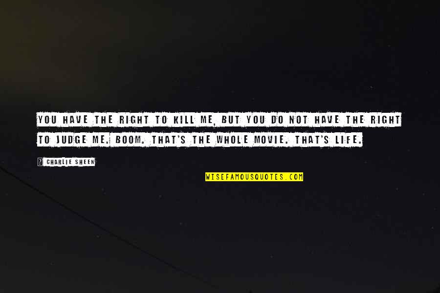The Best Of Me Movie Quotes By Charlie Sheen: You have the right to kill me, but