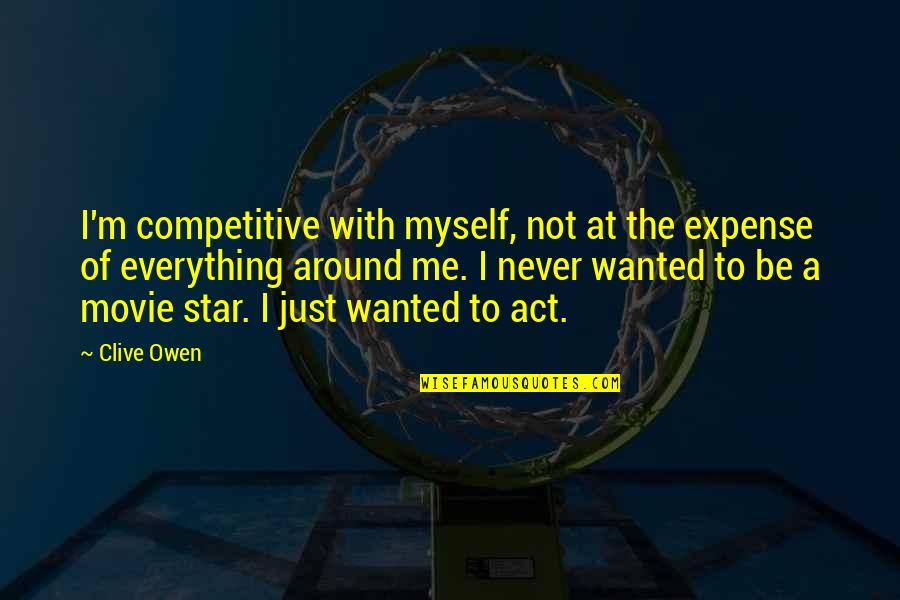 The Best Of Me Movie Quotes By Clive Owen: I'm competitive with myself, not at the expense