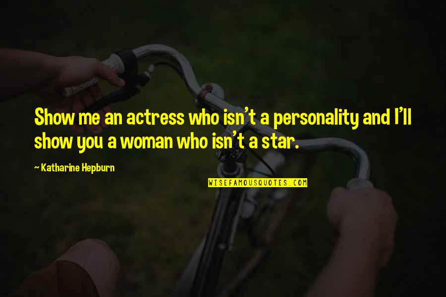 The Best Of Me Movie Quotes By Katharine Hepburn: Show me an actress who isn't a personality