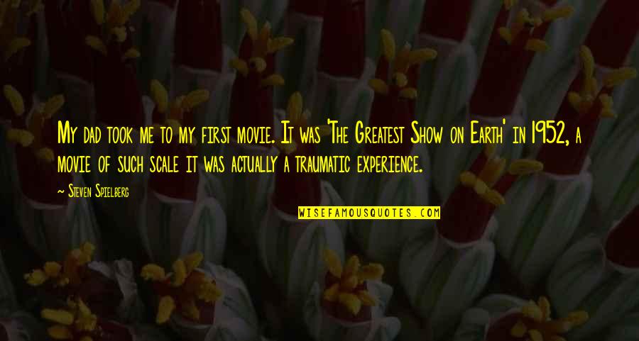 The Best Of Me Movie Quotes By Steven Spielberg: My dad took me to my first movie.