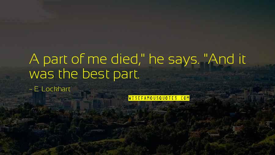 The Best Of Me Quotes By E. Lockhart: A part of me died," he says. "And