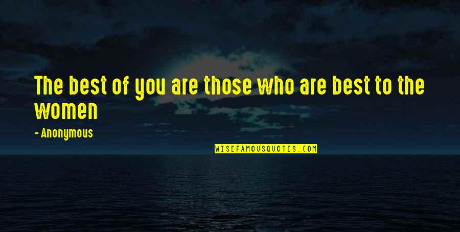 The Best Of Motivational Quotes By Anonymous: The best of you are those who are