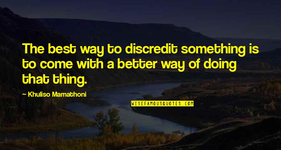The Best Of Motivational Quotes By Khuliso Mamathoni: The best way to discredit something is to
