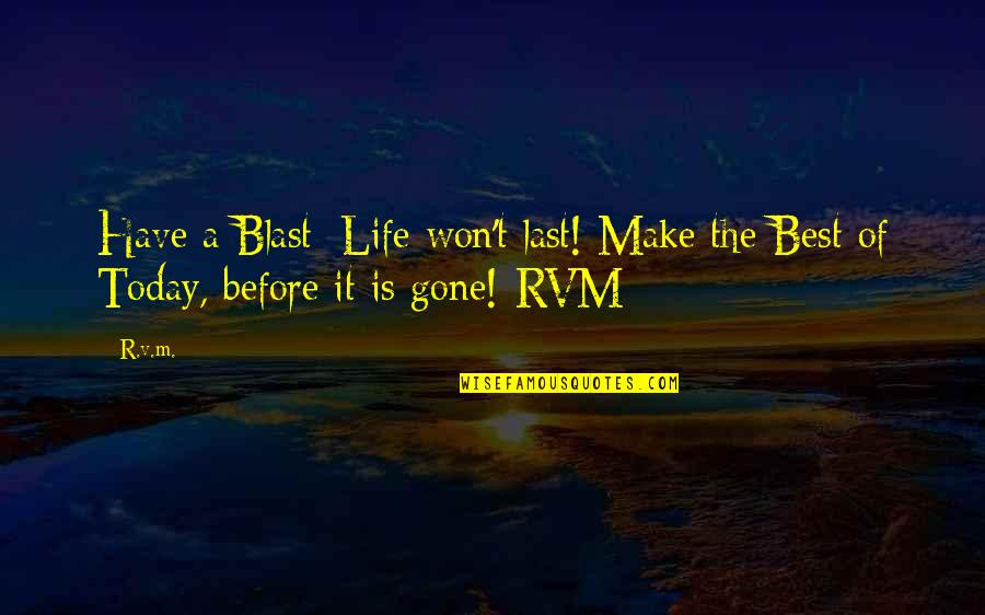 The Best Of Motivational Quotes By R.v.m.: Have a Blast; Life won't last! Make the