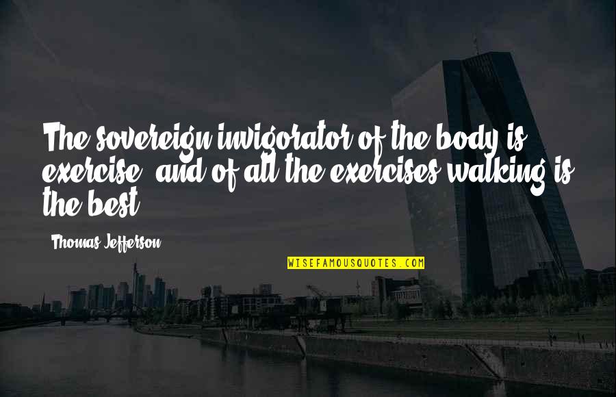The Best Of Motivational Quotes By Thomas Jefferson: The sovereign invigorator of the body is exercise,