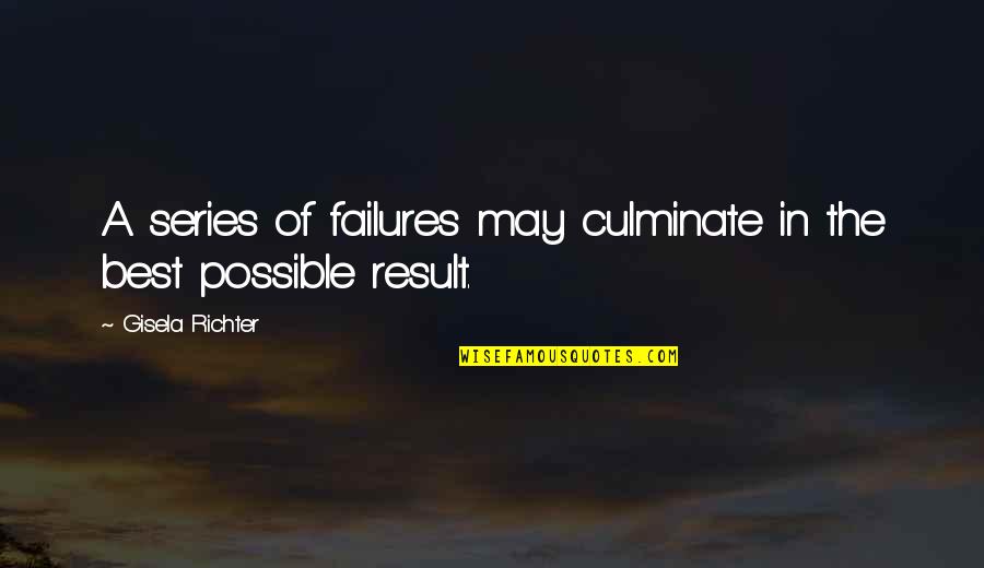 The Best Of Success Quotes By Gisela Richter: A series of failures may culminate in the