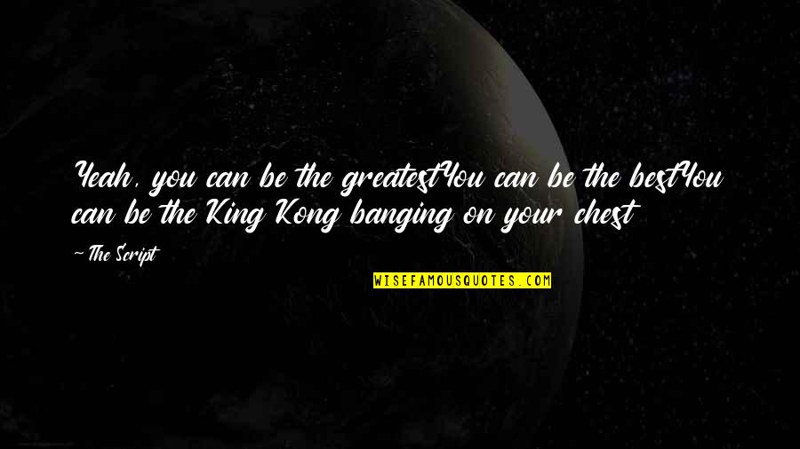 The Best Of The Best Inspirational Quotes By The Script: Yeah, you can be the greatestYou can be The Best Of The Best Inspirational Quotes By The Script: Yeah, you can be the greatestYou can be
