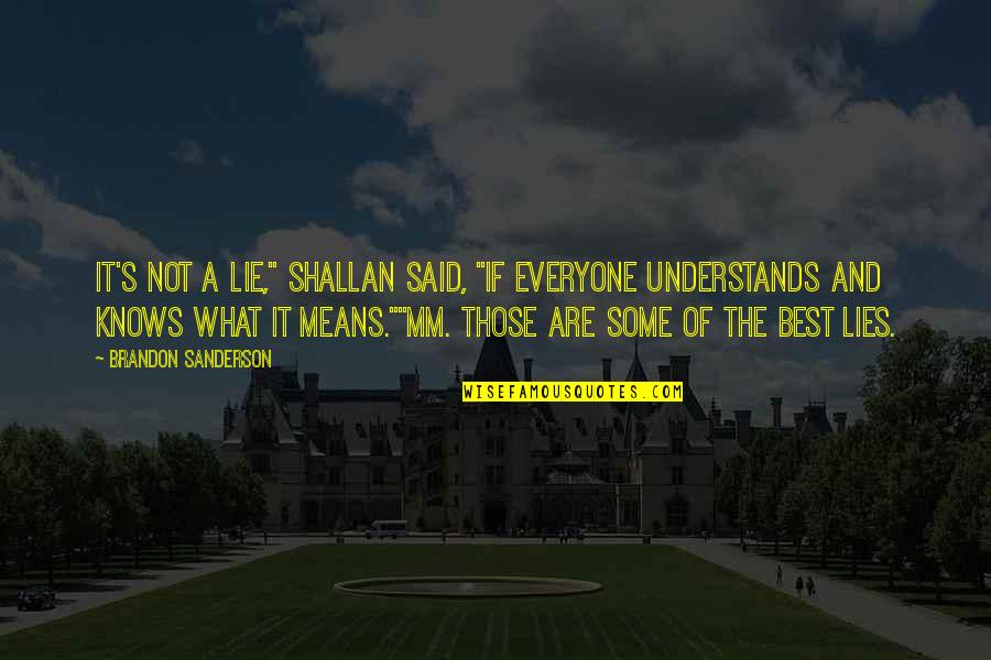 The Best Of The Best Quotes By Brandon Sanderson: It's not a lie," Shallan said, "if everyone