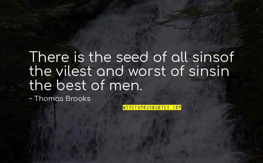 The Best Of The Best Quotes By Thomas Brooks: There is the seed of all sinsof the