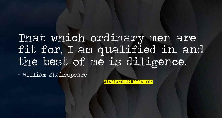 The Best Of William Shakespeare Quotes By William Shakespeare: That which ordinary men are fit for, I