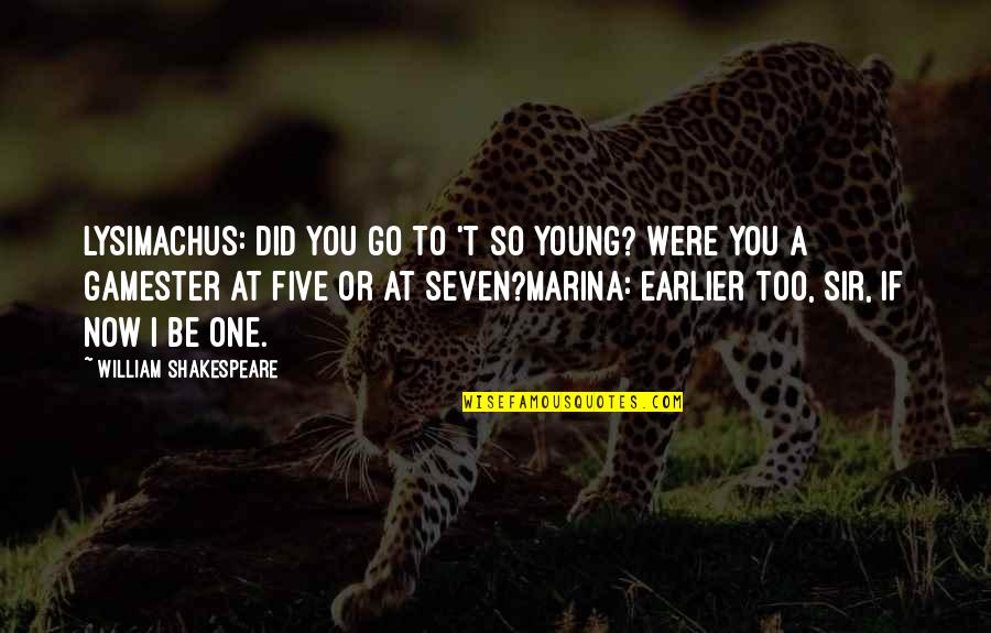 The Best Of William Shakespeare Quotes By William Shakespeare: Lysimachus: Did you go to 't so young?