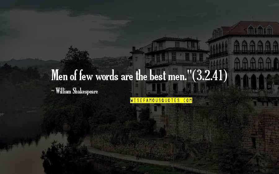 The Best Of William Shakespeare Quotes By William Shakespeare: Men of few words are the best men."(3.2.41)