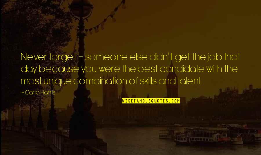 The Best Of You Quotes By Carla Harris: Never forget - someone else didn't get the The Best Of You Quotes By Carla Harris: Never forget - someone else didn't get the