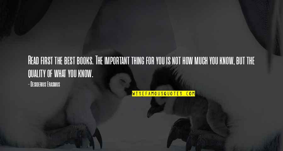 The Best Of You Quotes By Desiderius Erasmus: Read first the best books. The important thing The Best Of You Quotes By Desiderius Erasmus: Read first the best books. The important thing