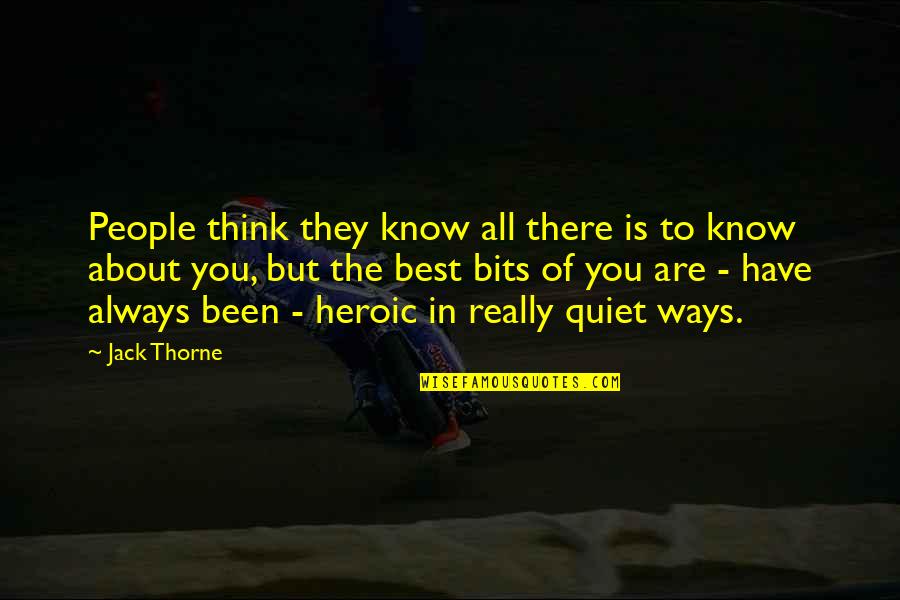 The Best Of You Quotes By Jack Thorne: People think they know all there is to The Best Of You Quotes By Jack Thorne: People think they know all there is to