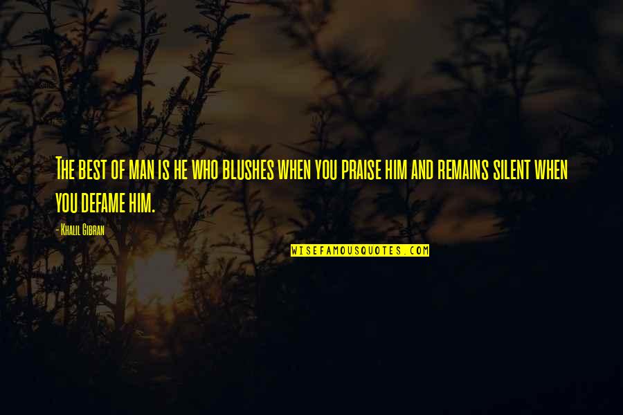 The Best Of You Quotes By Khalil Gibran: The best of man is he who blushes The Best Of You Quotes By Khalil Gibran: The best of man is he who blushes