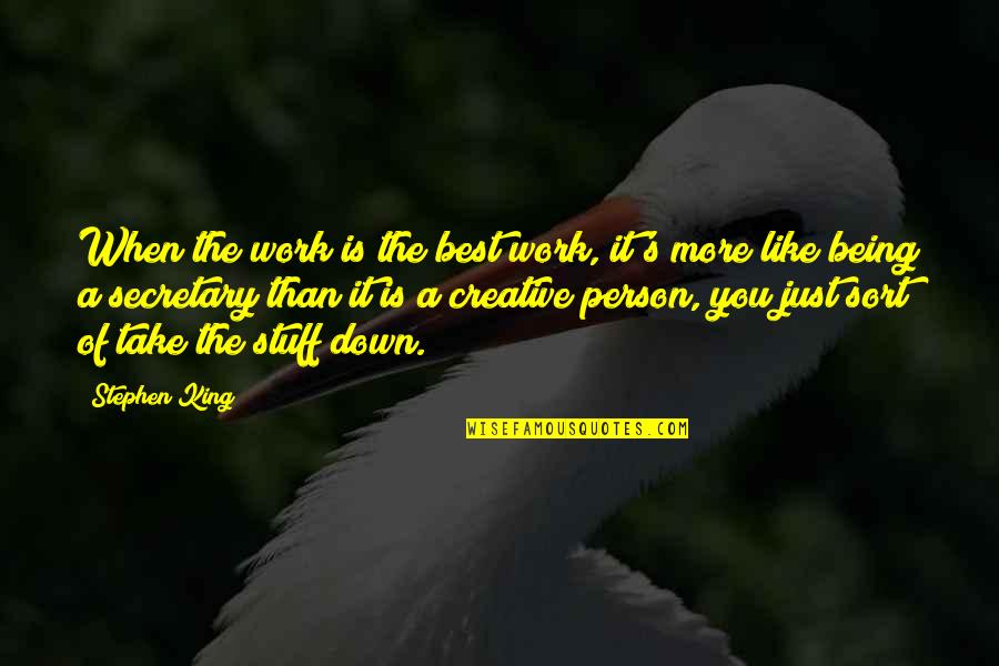 The Best Of You Quotes By Stephen King: When the work is the best work, it's The Best Of You Quotes By Stephen King: When the work is the best work, it's