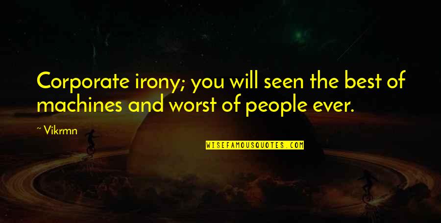 The Best Of You Quotes By Vikrmn: Corporate irony; you will seen the best of