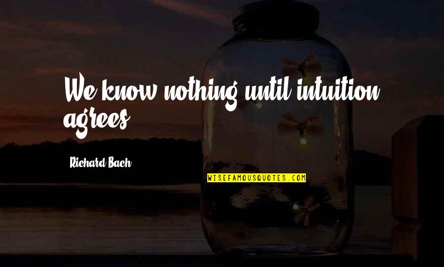 The Best Of Youth Movie Quotes By Richard Bach: We know nothing until intuition agrees.