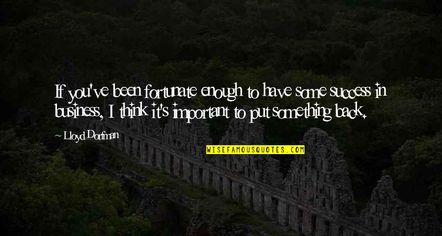 The Best Offer Tornatore Quotes By Lloyd Dorfman: If you've been fortunate enough to have some The Best Offer Tornatore Quotes By Lloyd Dorfman: If you've been fortunate enough to have some